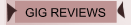 GIG REVIEWS