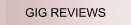 GIG REVIEWS